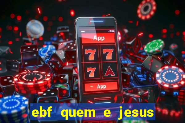 ebf quem e jesus ebf jesus meu super heroi